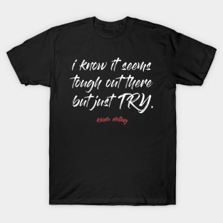 I Know It Seems Rough Out There... T-Shirt